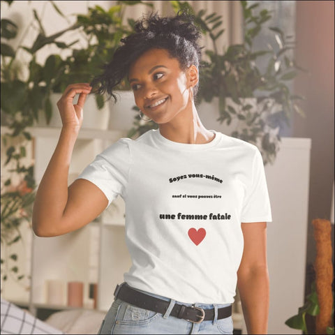 T-shirt Femme Fatale - Soyez vous-même... ou pas streatozone